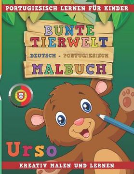 portada Bunte Tierwelt Deutsch - Portugiesisch Malbuch. Portugiesisch Lernen Für Kinder. Kreativ Malen Und Lernen. (in German)