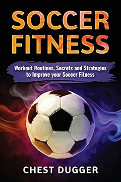 portada Soccer Fitness: Workout Routines, Secrets and Strategies to Improve Your Soccer Fitness (in English)