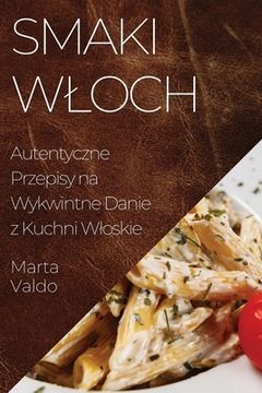 portada Smaki Wloch: Autentyczne Przepisy na Wykwintne Danie z Kuchni Wloskie (en Polaco)