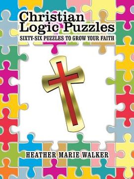 portada Christian Logic Puzzles: Sixty-Six Puzzles to Grow Your Faith (en Inglés)
