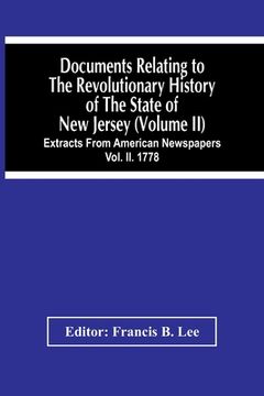 portada Documents Relating To The Revolutionary History Of The State Of New Jersey (Volume Ii) Extracts From American Newspapers Vol. Ii. 1778