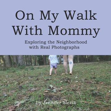 portada On My Walk With Mommy: Exploring the Neighborhood with Real Photographs (en Inglés)