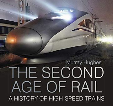 portada The Second age of Rail: A History of High-Speed Trains 