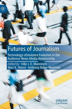 portada Futures of Journalism: Technology-Stimulated Evolution in the Audience-News Media Relationship (en Inglés)