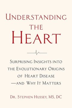 portada Understanding the Heart: Surprising Insights Into the Evolutionary Origins of Heart Disease―And why it Matters (en Inglés)