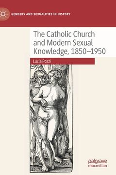 portada The Catholic Church and Modern Sexual Knowledge, 1850-1950 