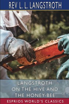 portada Langstroth on the Hive and the Honey-Bee (Esprios Classics) (en Inglés)
