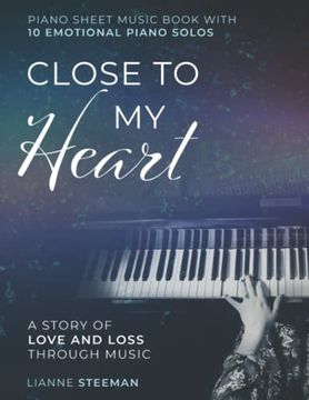 portada Close to my Heart. Piano Sheet Music Book With 10 Emotional Piano Solos: A Story of Love and Loss Through Music (en Inglés)