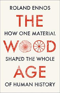portada The Wood Age: How one Material Shaped the Whole of Human History (in English)