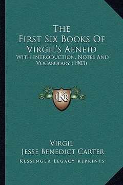 portada the first six books of virgil's aeneid: with introduction, notes and vocabulary (1903) (en Inglés)