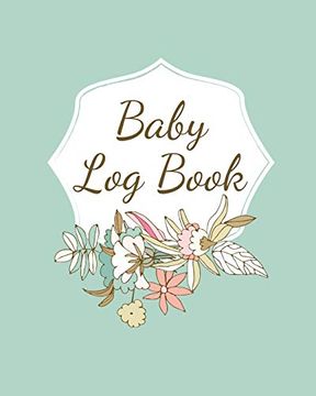 portada Baby log Book: Planner and Tracker for Newborns, Logbook for new Moms, Daily Journal Notebook to Record Sleeping, Feeding, Diaper Changes, Milestones,. Immunizations, Self Care for Moms (in English)
