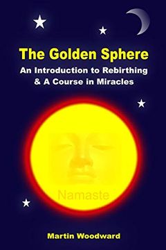 portada The Golden Sphere - an Introduction to Rebirthing and a Course in Miracles (en Inglés)