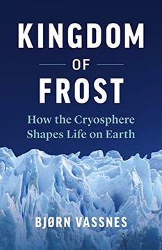 portada Kingdom of Frost: How the Cryosphere Shapes Life on Earth 