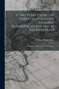 portada A Two Years' Cruise off Tierra Del Fuego, the Falkland Islands, Patagonia, and in the River Plate; a Narrative of Life in the Southern Seas; 2 (en Inglés)