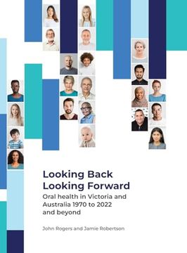 portada Looking Back Looking Forward - Oral Health in Victoria and Australia 1970 to 2022 and Beyond (en Inglés)