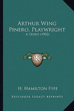 portada arthur wing pinero, playwright: a study (1902) a study (1902)