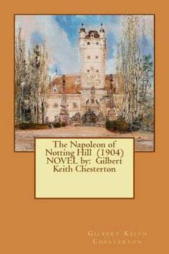 portada The Napoleon of Notting Hill (1904) NOVEL by: Gilbert Keith Chesterton (en Inglés)