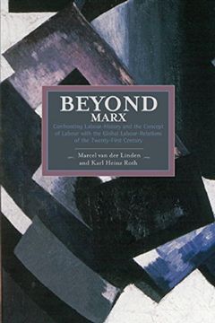 portada Beyond Marx: Confronting Labour-history And The Concept Of Labour With The Global Labour-relations Of The Twenty-first: Historical Materialism, Volume 56