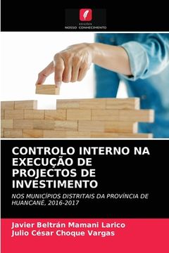 portada Controlo Interno na Execução de Projectos de Investimento: Nos Municípios Distritais da Província de Huancané, 2016-2017 (in Portuguese)