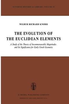 portada The Evolution of the Euclidean Elements: A Study of the Theory of Incommensurable Magnitudes and Its Significance for Early Greek Geometry