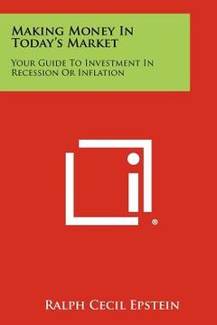 portada making money in today's market: your guide to investment in recession or inflation (en Inglés)