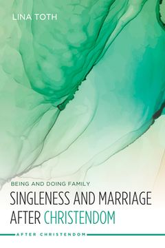 portada Singleness and Marriage after Christendom (en Inglés)