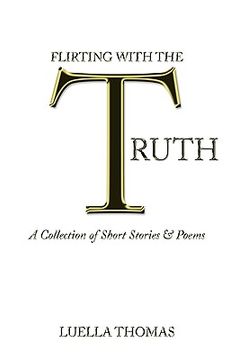 portada flirting with the truth: a collection of short stories & poems (in English)