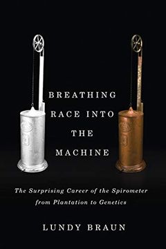 portada Breathing Race Into the Machine: The Surprising Career of the Spirometer From Plantation to Genetics 
