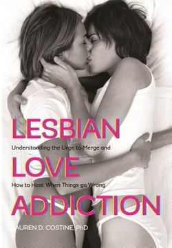 portada Lesbian Love Addiction: Understanding the Urge to Merge and How to Heal When Things go Wrong (en Inglés)