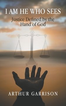 portada I Am He Who Sees: Justice Defined by the Hand of God (in English)