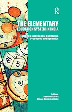 portada The Elementary Education System in India: Exploring Institutional Structures, Processes and Dynamics (in English)