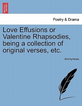 portada love effusions or valentine rhapsodies, being a collection of original verses, etc. (en Inglés)