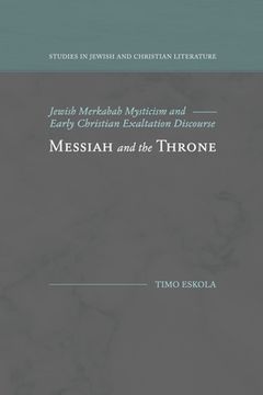 portada Messiah and the Throne: Jewish Merkabah Mysticism and Early Christian Exaltation Discourse 