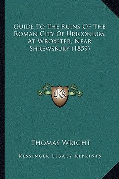 portada guide to the ruins of the roman city of uriconium, at wroxeter, near shrewsbury (1859)