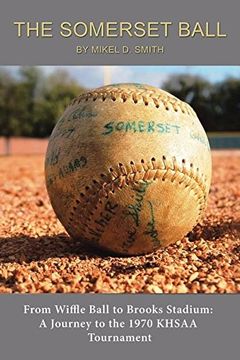 portada The Somerset Ball: From Wiffle Ball to Brooks Stadium: A Journey to the 1970 KHSAA Tournament