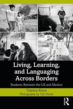 portada Living, Learning, and Languaging Across Borders: Students Between the us and Mexico (en Inglés)