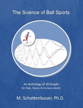 portada The Science of Ball Sports: An Anthology of 28 Graphs for Kids, Teens, & Curious Adults (in English)