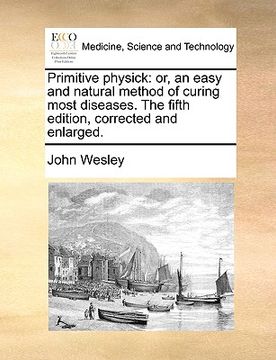portada primitive physick: or, an easy and natural method of curing most diseases. the fifth edition, corrected and enlarged. (in English)