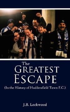 portada the greatest escape (in the history of huddersfield town f.c.) (en Inglés)