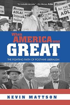 portada when america was great: the fighting faith of liberalism in post-war america (en Inglés)