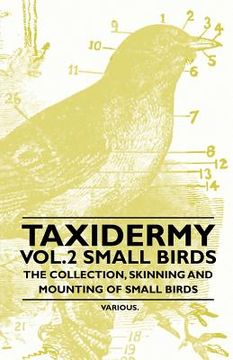 portada taxidermy vol.2 small birds - the collection, skinning and mounting of small birds (in English)