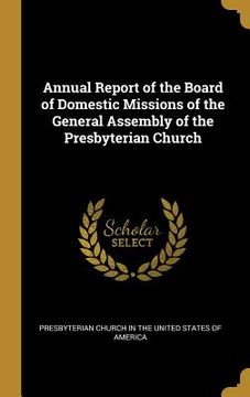 portada Annual Report of the Board of Domestic Missions of the General Assembly of the Presbyterian Church (en Inglés)