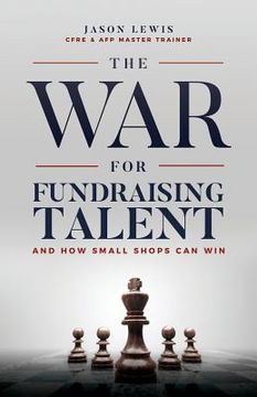 portada The War for Fundraising Talent: And How Small Shops Can Win