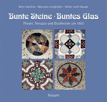 portada Bunte Steine, buntes Glas: Fliesen, Terrazzo und Glasfenster um 1900 (en Alemán)