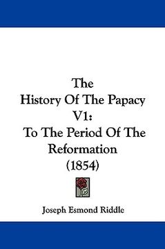 portada the history of the papacy v1: to the period of the reformation (1854)