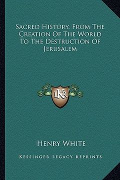 portada sacred history, from the creation of the world to the destruction of jerusalem (en Inglés)