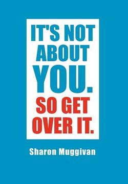 portada it's not about you. so get over it. (en Inglés)