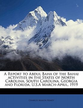 portada a report to abdul baha of the bahai activities in the states of north carolina, south carolina, georgia and florida, u.s.a march-april, 1919