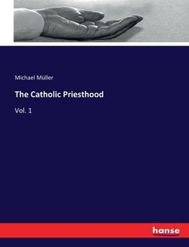 portada The Catholic Priesthood: Vol. 1 (en Inglés)