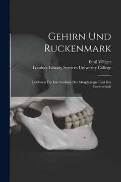 portada Gehirn Und Ruckenmark [electronic Resource]: Leitfoden Fur Das Studium Der Morphologie Und Des Faserverlaufs